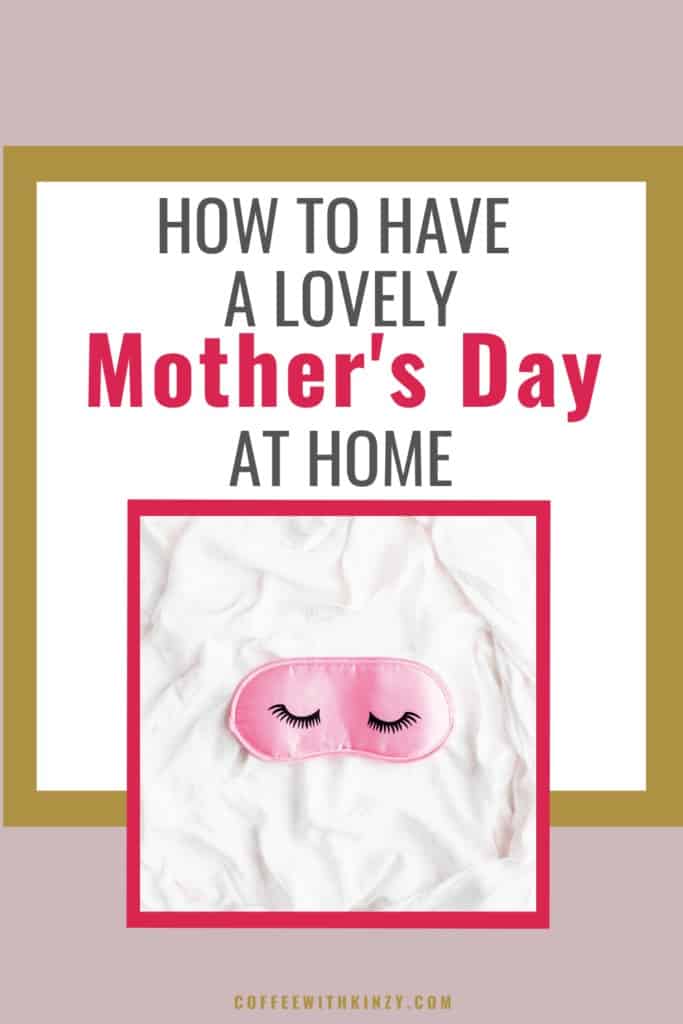 How To Have A Lovely Mother's Day at Home