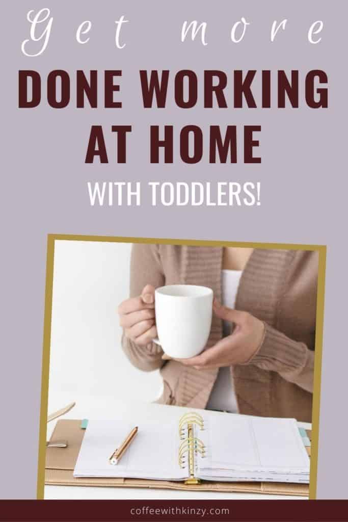 How to get more done working at home with toddlers!